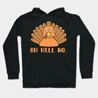 Oh Hell No Funny Thanksgiving Turkey Day Funny Foodie Joke Hoodie